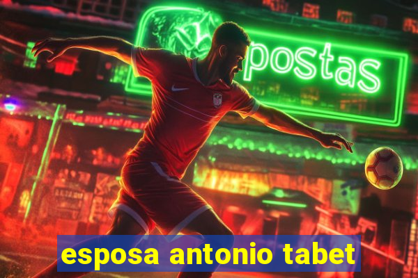 esposa antonio tabet